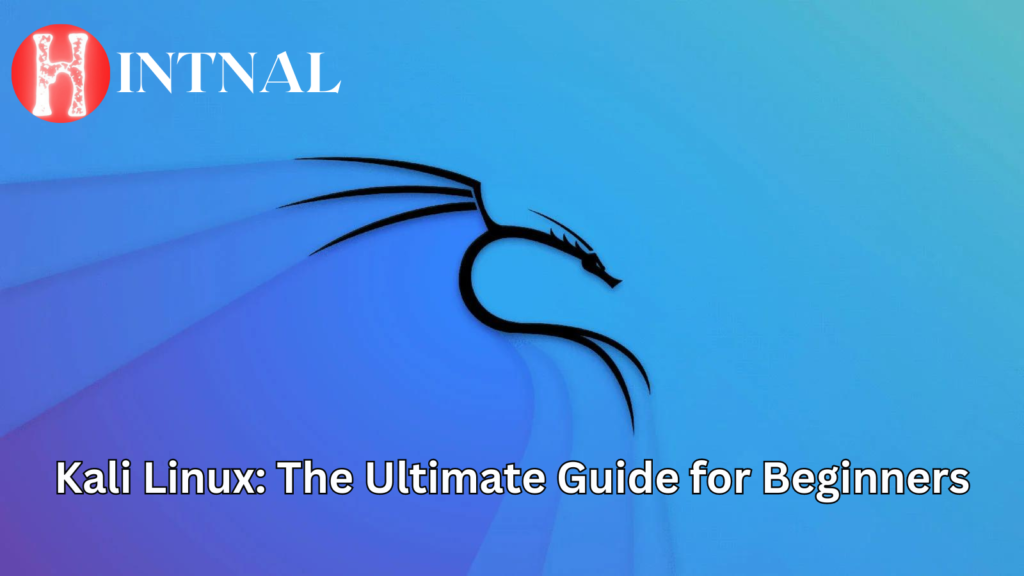 Kali Linux: The Ultimate Guide for Beginners